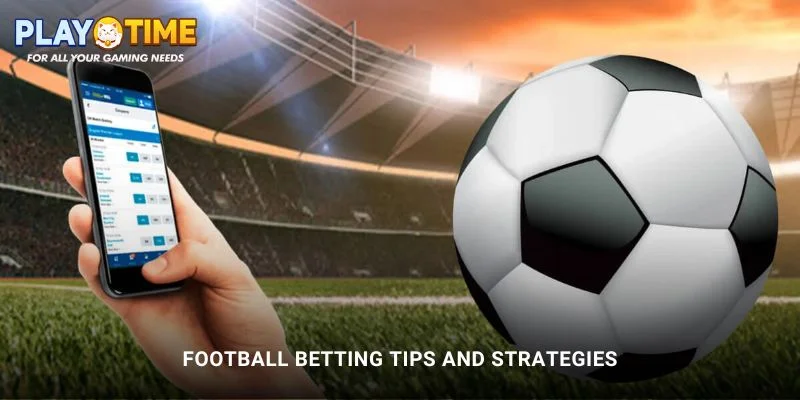 Football Betting at PlayTime - Win Big on Every Matchday 3 Football Betting Tips and Strategies