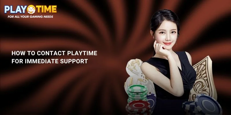 Contact PlayTime: 24/7 Support and Assistance 1 How to Contact PlayTime for Immediate Support