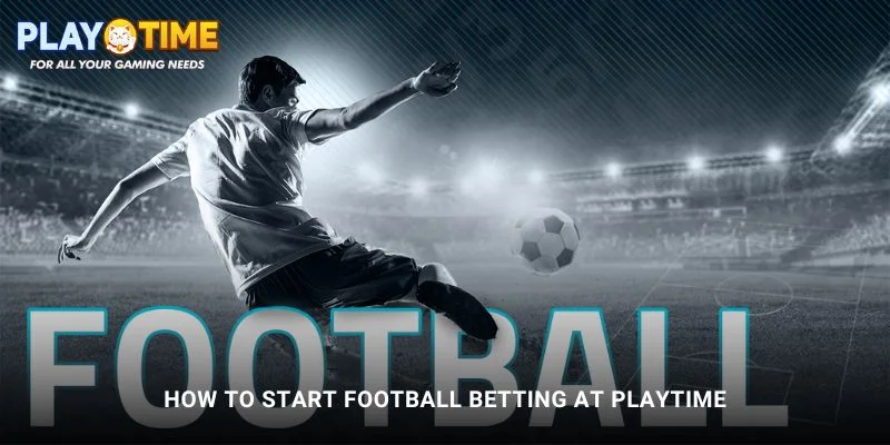 Football Betting at PlayTime - Win Big on Every Matchday 2 How to Start Football Betting at PlayTime