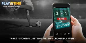 What Is Football Betting and Why Choose PlayTime