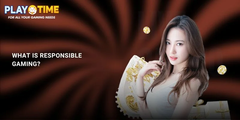 Responsible Gaming: PlayTime Player Protection Policy 1 What is Responsible Gaming